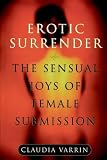 Varrin, Claudia: Erotic Surrender: The Sensual Joys of Female Submission