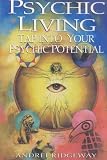 Ridgeway, Andrei: Psychic Living: Tap into Your Psychic Potential Ridgeway, Andrei: Psychic Living: Tap into Your Psychic Potential