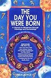Joyce, Linda: The Day You Were Born : A Journey to Wholeness Through Astrology and Numerology Joyce, Linda: The Day You Were Born : A Journey to Wholeness Through Astrology and Numerology