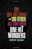 Mann, Brent: 99 Red Balloons : And 100 Other All Time Great One-Hit Wonders Mann, Brent: 99 Red Balloons : And 100 Other All Time Great One-Hit Wonders