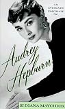 Maychick, Diana: Audrey Hepburn : An Intimate Portrait Maychick, Diana: Audrey Hepburn : An Intimate Portrait