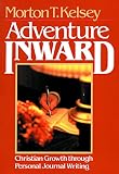 Adventure Inward: Christian Growth Through Personal Journal Writing (0806617969) by Kelsey, Morton T. Kelsey, Morton T.: Adventure Inward: Christian Growth Through Personal Journal Writing