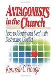 Haugk, Kenneth C.: Antagonists in the Church: How to Identify and Deal With Destructive Conflict Haugk, Kenneth C.: Antagonists in the Church: How to Identify and Deal With Destructive Conflict