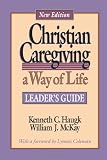 Haugk, Kenneth C.: Christian Caregiving: A Way of Life Leader's Guide Haugk, Kenneth C.: Christian Caregiving: A Way of Life Leader's Guide