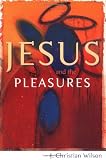 Wilson, J. Christian: Jesus and the Pleasures