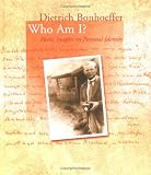 Bonhoeffer, Dietrich: Dietrich Bonhoeffer: Who Am I?  Poetic Insights on Personal Identity