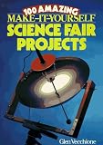 Vecchione, Glen: 100 Amazing Make-It-Yourself Science Fair Projects