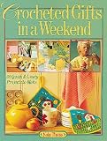 Theiss, Nola: Crocheted Gifts in a Weekend: 70 Quick & Lively Projects to Make