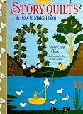 Clark, Mary Clare: Story Quilts and How to Make Them Clark, Mary Clare: Story Quilts and How to Make Them