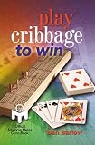 Barlow, Dan: Play Cribbage to Win