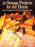 Armpriester, Kate: Fifty Storage Projects for the Home Armpriester, Kate: Fifty Storage Projects for the Home