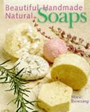 Browning, Marie: Beautiful Handmade Natural Soaps: Practical Ways to Make Hand-Milled Soap and Bath Essentials  Included-- Charming Ways to Wrap, Label & Present Your Creations As Gifts