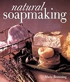 Browning, Marie: Natural Soapmaking