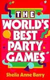 Barry, Sheila Anne: The World's Best Party Games Barry, Sheila Anne: The World's Best Party Games