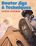 Spielman, Patrick: Router Jigs and Techniques
