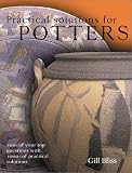 Bliss, Gill: Practical Solutions for Potters: 100 Of Your Top Questions With 1000s of Practical Solutions Bliss, Gill: Practical Solutions for Potters: 100 Of Your Top Questions With 1000s of Practical Solutions