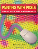 Wilkins, Glen: Painting With Pixels Wilkins, Glen: Painting With Pixels