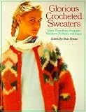 Theiss, Nola: Glorious Crocheted Sweaters