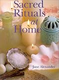 Alexander, Jane: Sacred Rituals at Home