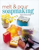 Browning, Marie: Melt & Pour Soapmaking