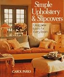 Parks, Carol: Simple Upholstery and Slipcovers: Great Looks for Every Room Parks, Carol: Simple Upholstery and Slipcovers: Great Looks for Every Room
