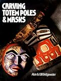 Bridgewater, Alan: Carving Totem Poles and Masks Bridgewater, Alan: Carving Totem Poles and Masks