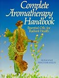 Fischer-Rizzi, Susanne: Complete Aromatherapy Handbook: Essential Oils for Radiant Health