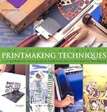 Martin, Judy: The Encyclopedia of Printmaking Techniques: A Comprehensive Visual Guide to Traditional and Contemporary Techniques Martin, Judy: The Encyclopedia of Printmaking Techniques: A Comprehensive Visual Guide to Traditional and Contemporary Techniques