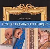 Cunning, Robert: The Encyclopedia of Picture Framing Techniques: A Comprehensive Visual Guide to Traditional and Contemporary Techniques Cunning, Robert: The Encyclopedia of Picture Framing Techniques: A Comprehensive Visual Guide to Traditional and Contemporary Techniques