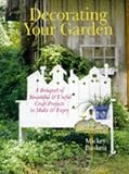 Baskett, Mickey: Decorating Your Garden: A Bouquet of Beautiful & Useful Craft Projects to Make & Enjoy Baskett, Mickey: Decorating Your Garden: A Bouquet of Beautiful & Useful Craft Projects to Make & Enjoy