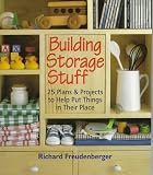 Freudenberger, Richard: Building Storage Stuff: 25 Plans and Projects to Help Put Things in Their Place Freudenberger, Richard: Building Storage Stuff: 25 Plans and Projects to Help Put Things in Their Place