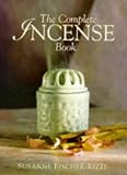 Fischer-Rizzi, Susanne: The Complete Incense Book Fischer-Rizzi, Susanne: The Complete Incense Book