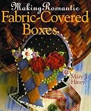 Hiney, Mary Jo: Making Romantic Fabric-Covered Boxes Hiney, Mary Jo: Making Romantic Fabric-Covered Boxes