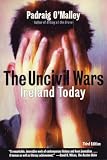 O'Malley, Padraig: The Uncivil Wars: Ireland Today O'Malley, Padraig: The Uncivil Wars: Ireland Today