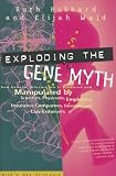Hubbard, Ruth: Exploding the Gene Myth: How Genetic Information Is Produced and Manipulated by Scientists, Physicians, Employers, Insurance Companies, Educators, and Law Enforcers Hubbard, Ruth: Exploding the Gene Myth: How Genetic Information Is Produced and Manipulated by Scientists, Physicians, Employers, Insurance Companies, Educators, and Law Enforcers