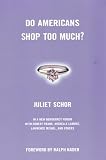Shor, Juliet: Do Americans Shop Too Much?