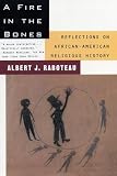 Raboteau, Albert J.: A Fire in the Bones: Reflections on African-American Religious History Raboteau, Albert J.: A Fire in the Bones: Reflections on African-American Religious History