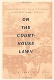 Ifill, Sherrilyn A.: On the Courthouse Lawn : Confronting the Legacy of Lynching in the Twenty-first Century