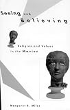 Miles, Margaret R.: Seeing and Believing: Religion and Values in the Movies