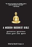 A Modern Buddhist Bible: Essential Readings from East and West (0807012432) by Lopez, Donald S. Lopez, Donald S.: A Modern Buddhist Bible: Essential Readings from East and West