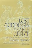 Spretnak, Charlene: Lost Goddesses of Early Greece: A Collection of Pre-Hellenic Myths With a New Preface Spretnak, Charlene: Lost Goddesses of Early Greece: A Collection of Pre-Hellenic Myths With a New Preface
