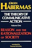 The Theory of Communicative Action: Reason and the Rationalization of Society (0807015075) by Habermas, Jurgen Habermas, Jurgen: The Theory of Communicative Action: Reason and the Rationalization of Society
