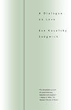 Sedgwick, Eve Kosofsky: A Dialogue on Love Sedgwick, Eve Kosofsky: A Dialogue on Love