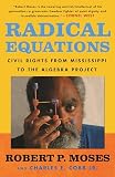 Moses, Robert P.: Radical Equations: Civil Rights from Mississippi to the Algebra Project Moses, Robert P.: Radical Equations: Civil Rights from Mississippi to the Algebra Project