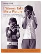I Wanna Take Me a Picture: Teaching Photography and Writing to Children