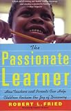 Fried, Robert L.: The Passionate Learner: How Teachers and Parents Can Help Children Reclaim the Joy of Discovery Fried, Robert L.: The Passionate Learner: How Teachers and Parents Can Help Children Reclaim the Joy of Discovery