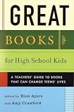 Ayers, Rick: Great Books for High School Kids: A Teachers' Guide to Books That Can Change Teens' Lives Ayers, Rick: Great Books for High School Kids: A Teachers' Guide to Books That Can Change Teens' Lives