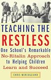 Mercogliano, Chris: Teaching the Restless: One School's Remarkable No-Ritalin Approach to Helping Children Learn and Succeed Mercogliano, Chris: Teaching the Restless: One School's Remarkable No-Ritalin Approach to Helping Children Learn and Succeed