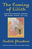 Plaskow, Judith: The Coming Of Lilith: Essays On Feminism, Judaism, And Sexual Ethics, 1973-2003 Plaskow, Judith: The Coming Of Lilith: Essays On Feminism, Judaism, And Sexual Ethics, 1973-2003