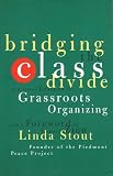 Stout, Linda: Bridging the Class Divide and Other Lessons for Grassroots Organizing Stout, Linda: Bridging the Class Divide and Other Lessons for Grassroots Organizing